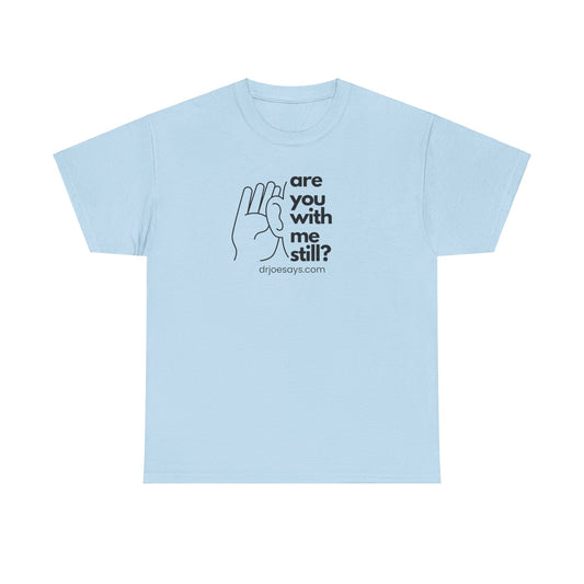 Unisex Cotton Tee with 'Are You With Me Still?' Quote Print