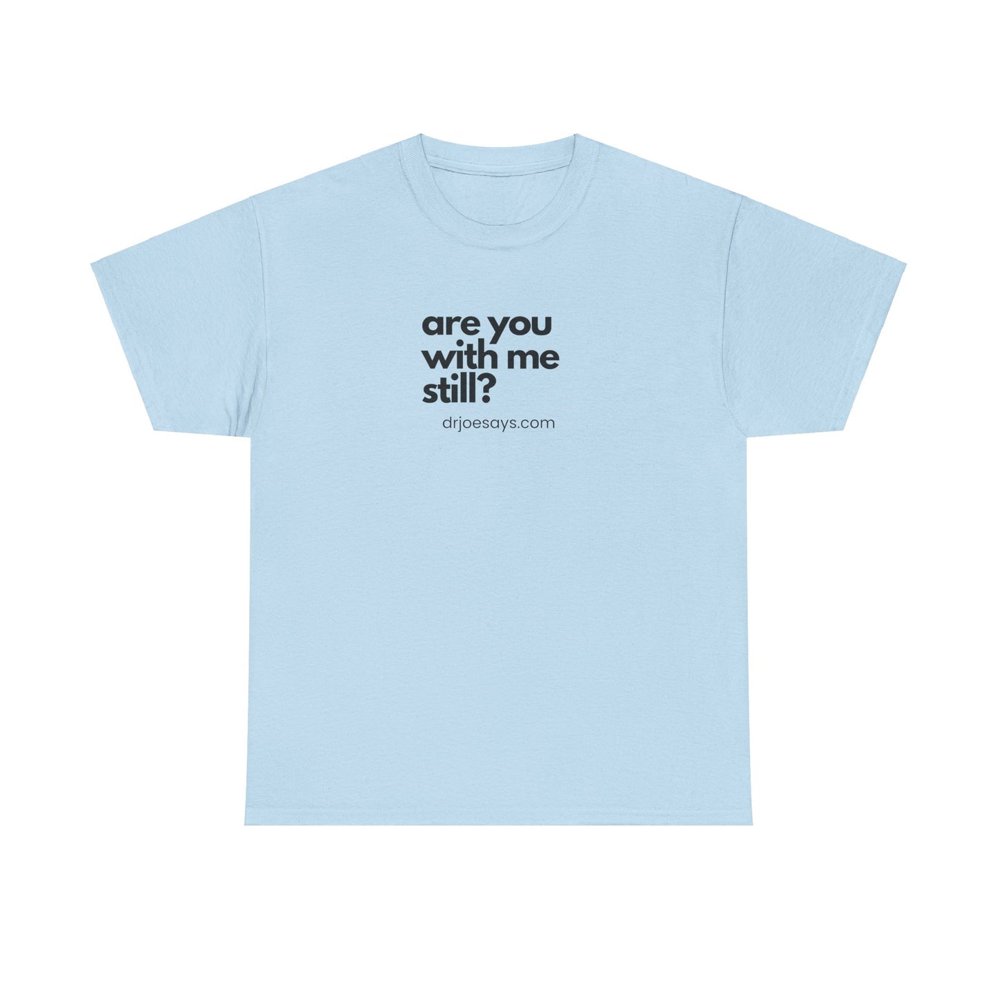 "Are You With Me Still?" - Unisex Heavy Cotton Tee