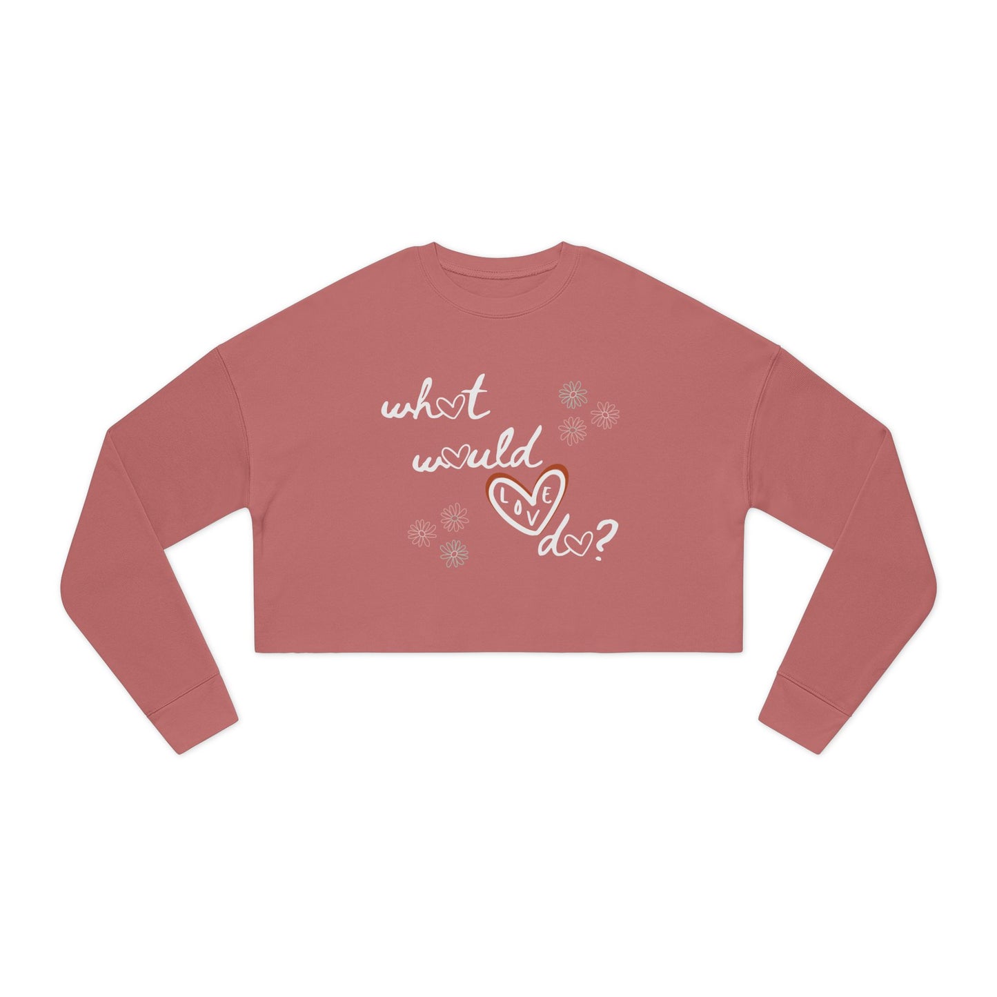 Love Heart Women's Crop Sweatshirt - What Would Love Do Long Sleeve