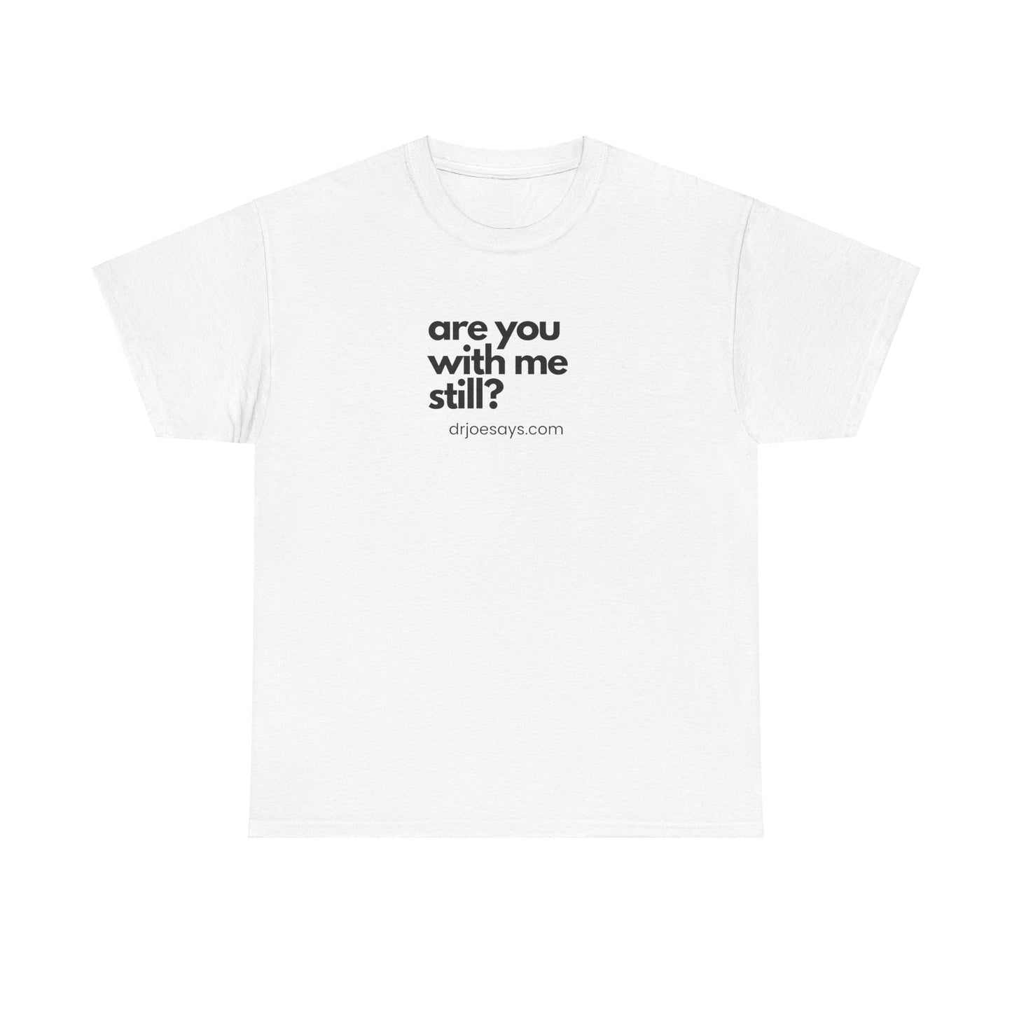 "Are You With Me Still?" - Unisex Heavy Cotton Tee