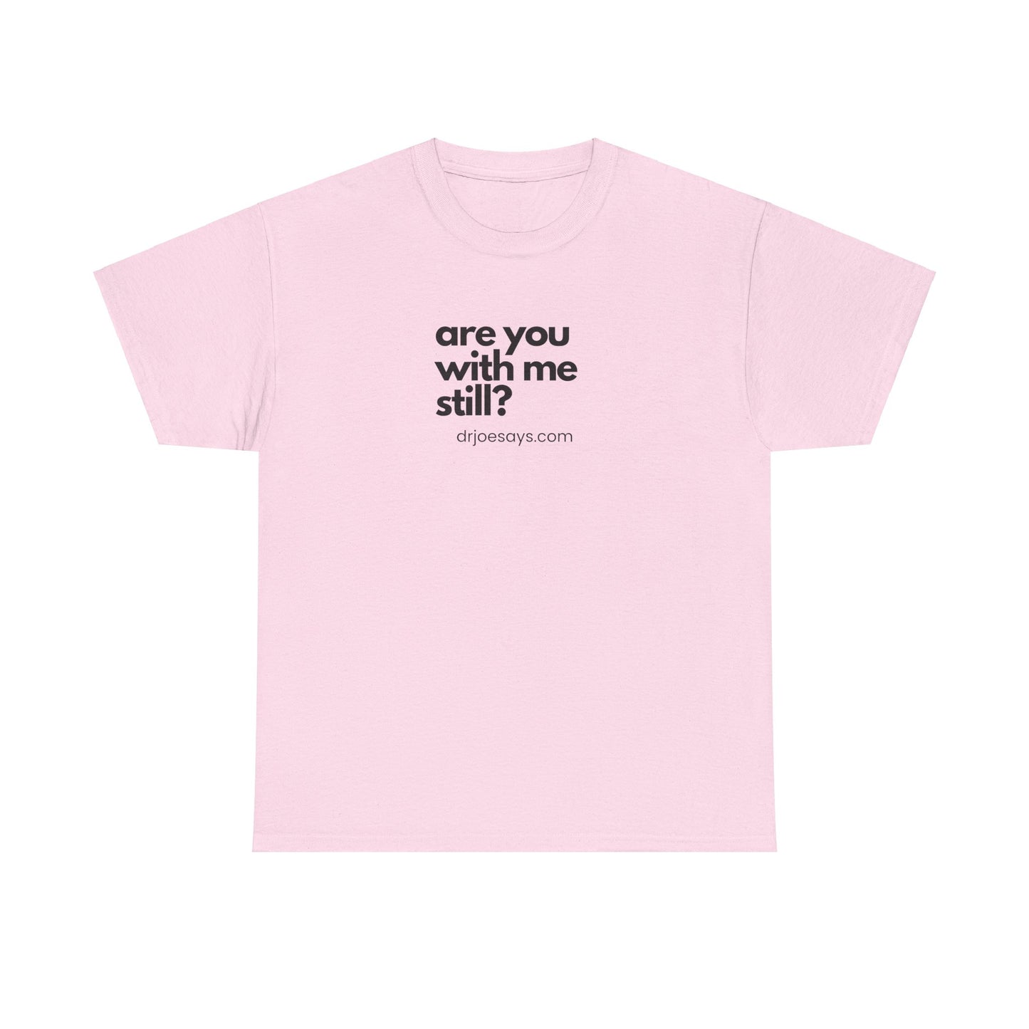 "Are You With Me Still?" - Unisex Heavy Cotton Tee