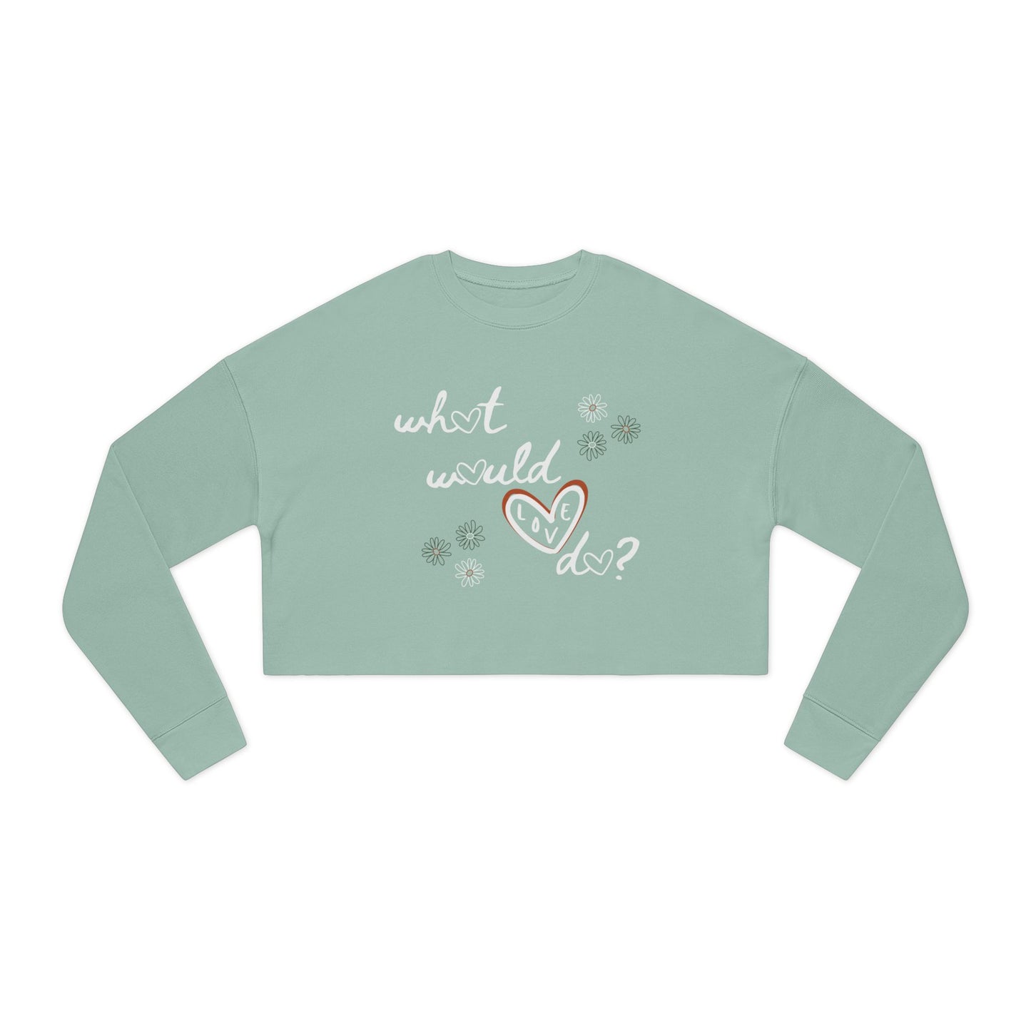 Love Heart Women's Crop Sweatshirt - What Would Love Do Long Sleeve