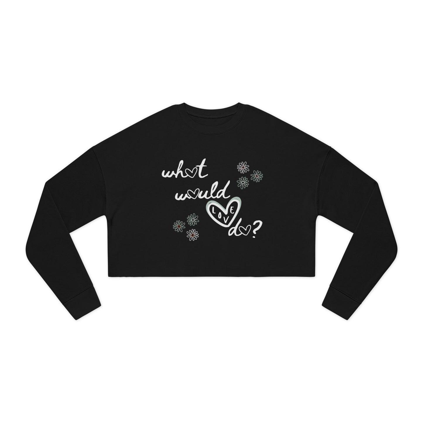 Love Heart Women's Crop Sweatshirt - What Would Love Do Long Sleeve