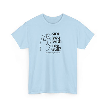 Unisex Cotton Tee with 'Are You With Me Still?' Quote Print